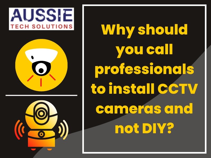 Why should you call professionals to install CCTV cameras and not DIY?